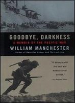 Goodbye, Darkness: A Memoir Of The Pacific War