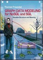 Graph Data Modeling For Nosql And Sql: Visualize Structure And Meaning