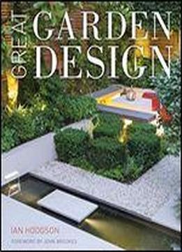 Great Garden Design: Contemporary Inspiration For Outdoor Spaces