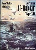 Grey Wolves Of The Sea: German U-Boat Type Vii (Schiffer Military History, Vol. 63)