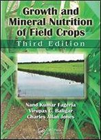 Growth And Mineral Nutrition Of Field Crops, Third Edition