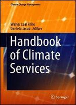 Handbook Of Climate Services (climate Change Management)