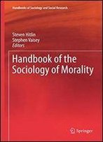 Handbook Of The Sociology Of Morality (Handbooks Of Sociology And Social Research)