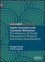 Haptic Sensation And Consumer Behaviour: The Influence Of Tactile Stimulation In Physical And Online Environments