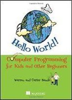 Hello World!: Computer Programming For Kids And Other Beginners