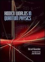 Hidden Worlds In Quantum Physics