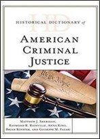 Historical Dictionary Of American Criminal Justice