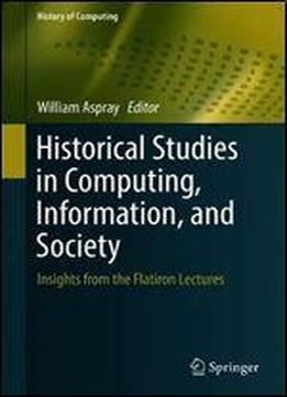 Historical Studies In Computing, Information, And Society: Insights From The Flatiron Lectures