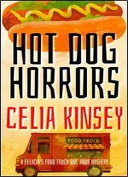 Hot Dog Horrors: A Felicia's Food Truck One Hour Mystery (felicia's Food Truck One Hour Cozies Book 4)
