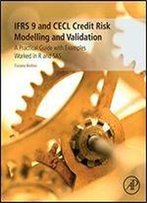 Ifrs 9 And Cecl Credit Risk Modelling And Validation: A Practical Guide With Examples Worked In R And Sas