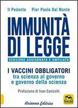 Immunit Di Legge. I Vaccini Obbligatori Tra Scienza Al Governo E Governo Della Scienza. Ediz. Ampliata
