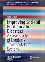 Improving Societal Resilience To Disasters: A Case Study Of Londons Transportation System (Springerbriefs In Applied Sciences And Technology)