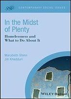 In The Midst Of Plenty: Homelessness And What To Do About It