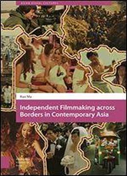 Independent Filmmaking Across Borders In Contemporary Asia