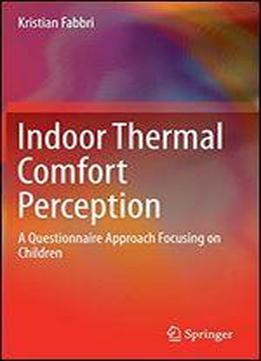 Indoor Thermal Comfort Perception: A Questionnaire Approach Focusing On Children (springerbriefs In Applied Sciences And Technology)