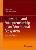 Innovation And Entrepreneurship In An Educational Ecosystem: Cases From Taiwan
