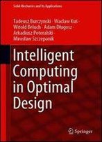 Intelligent Computing In Optimal Design (Solid Mechanics And Its Applications)