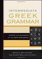 Intermediate Greek Grammar: Syntax For Students Of The New Testament