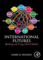 International Futures: Building And Using Global Models