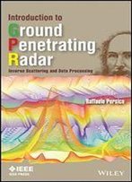 Introduction To Ground Penetrating Radar: Inverse Scattering And Data Processing (Ieee Press Series On Electromagnetic Wave Theory)
