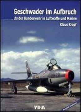 Jets-geschwader Im Aufbruch: Erste Jets Der Bundeswehr In Luftwaffe Und Marine [german / English Caption]