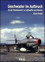Jets-Geschwader Im Aufbruch: Erste Jets Der Bundeswehr In Luftwaffe Und Marine [German / English Caption]