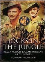 Jocks In The Jungle - The Black Watch And Cameronians As Chindits