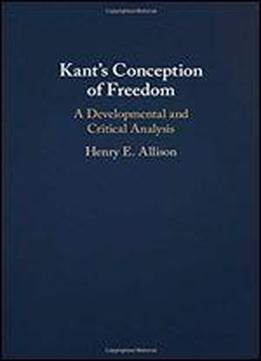 Kant's Conception Of Freedom: A Developmental And Critical Analysis