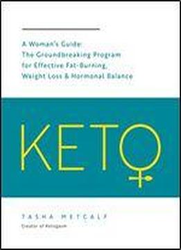 Keto: A Woman's Guide: The Groundbreaking Program For Effective Fat-burning, Weight Loss & Hormonal Balance