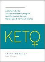 Keto: A Woman's Guide: The Groundbreaking Program For Effective Fat-Burning, Weight Loss & Hormonal Balance