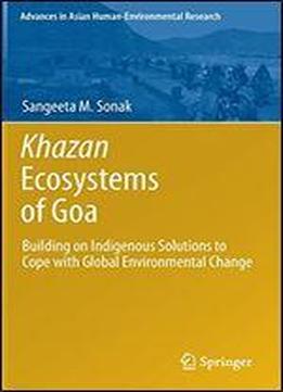 Khazan Ecosystems Of Goa: Building On Indigenous Solutions To Cope With Global Environmental Change (advances In Asian Human-environmental Research)