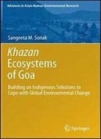 Khazan Ecosystems Of Goa: Building On Indigenous Solutions To Cope With Global Environmental Change (Advances In Asian Human-Environmental Research)