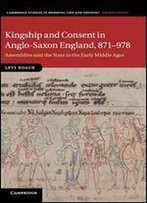 Kingship And Consent In Anglo-Saxon England, 871-978