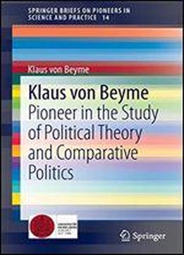 Klaus Von Beyme: Pioneer In The Study Of Political Theory And Comparative Politics (springerbriefs On Pioneers In Science And Practice)