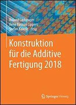 Konstruktion Fr Die Additive Fertigung 2018