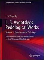 L. S. Vygotsky's Pedological Works: Volume 1. Foundations Of Pedology (Perspectives In Cultural-Historical Research)