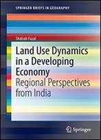 Land Use Dynamics In A Developing Economy: Regional Perspectives From India
