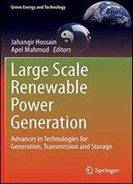 Large Scale Renewable Power Generation: Advances In Technologies For Generation, Transmission And Storage (green Energy And Technology)