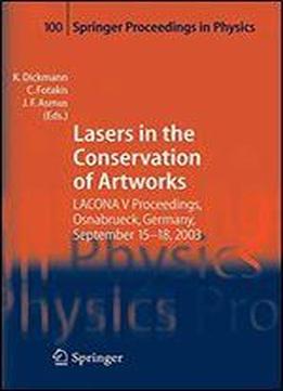 Lasers In The Conservation Of Artworks: Lacona V Proceedings, Osnabruck, Germany, Sept. 15-18, 2003 (springer Proceedings In Physics)