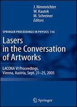 Lasers In The Conservation Of Artworks: Lacona Vi Proceedings, Vienna, Austria, Sept. 21 25, 2005