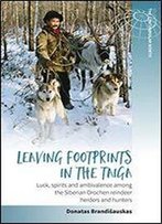 Leaving Footprints In The Taiga: Luck, Spirits And Ambivalence Among The Siberian Orochen Reindeer Herders And Hunters