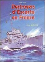 Les Destroyers D'Escorte En France 1944-1972