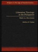 Liberation Theology In The Philippines: Faith In A Revolution (Praeger Series In Political Communication (Hardcover))