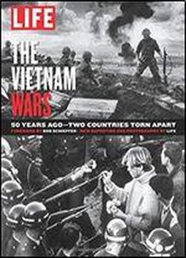 Life The Vietnam Wars: 50 Years - Two Countries Torn Apart