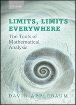 Limits, Limits Everywhere: The Tools Of Mathematical Analysis
