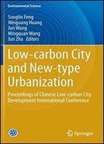 Low-Carbon City And New-Type Urbanization: Proceedings Of Chinese Low-Carbon City Development International Conference (Environmental Science And Engineering)