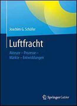 Luftfracht: Akteure Prozesse Mrkte - Entwicklungen