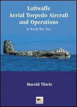 Luftwaffe Aerial Torpedo Aircraft And Operations In World War Two