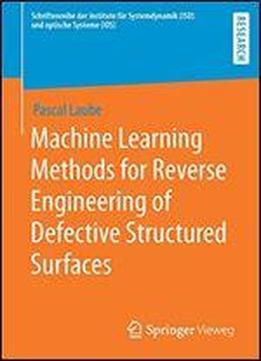 Machine Learning Methods For Reverse Engineering Of Defective Structured Surfaces (schriftenreihe Der Institute Fur Systemdynamik (isd) Und Optische Systeme (ios))