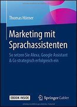 Marketing Mit Sprachassistenten: So Setzen Sie Alexa, Google Assistant & Co Strategisch Erfolgreich Ein (quick Guide)